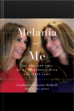 Melania And Me: The Rise And Fall Of My Friendship With The First Lady