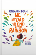 Me, My Dad And The End Of The Rainbow: The Most Joyful Book Youll Read This Year!