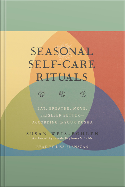 Seasonal Self-care Rituals: Eat, Breathe, Move, And Sleep Better—according To Your Dosha