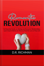 Romantic Revolution: The Essential Guide On Dating And Romantic Relationships, Learn Expert Advice On How To Find The Love Of Your Life
