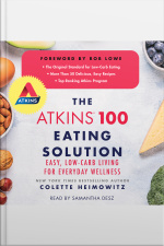 The Atkins 100 Eating Solution: Easy, Low-carb Living For Everyday Wellness