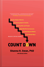 Count Down: How Our Modern World Is Threatening Sperm Counts, Altering Male And Female Reproductive Development, And Imperiling The Future Of The Human Race
