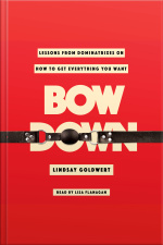 Bow Down: Lessons From Dominatrixes On How To Get Everything You Want
