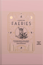 Finding Faeries: Discovering Sprites, Pixies, Redcaps, And Other Fantastical Creatures In An Urban Environment