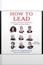 How To Lead: Wisdom From The Worlds Greatest Ceos, Founders, And Game Changers