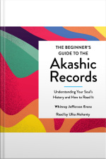 The Beginners Guide To The Akashic Records: The Understanding Of Your Souls History And How To Read It