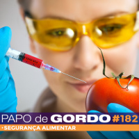 Papo de Gordo 182 - Segurança Alimentar