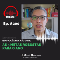 MEDCAST #200 - As 5 metas ROBUSTAS para o ano! ⚡
