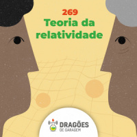 Teoria da Relatividade – Dragões de Garagem #269