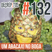 Decrépitos 132 - Um Abacaxi no Boga