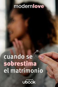 Capítulo 10: Cuando se sobrestima el matrimonio