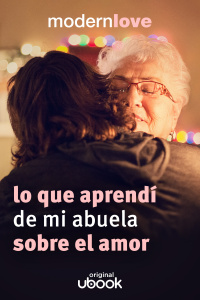 Capítulo 5: Lo que aprendí de mi abuela sobre el amor