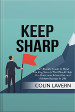 Keep Sharp: The Ultimate Guide To Mind Hacking Secrets That Would Help You Overcome Adversities And Achieve Success In Life