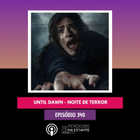 PnE 340 - Until Dawn - Noite de Terror