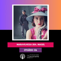 PnE 336 - Maravilhosa Miss Maisel