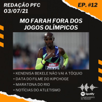 Redação PFC 12 - Mo Farah fora, Kenenisa Bekele não vai a Tóquio e Maratona do Rio