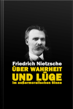 Über Wahrheit Und Lüge Im Außermoralischen Sinne