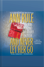 And Never Let Her Go: Thomas Capano: The Deadly Seducer