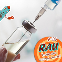 Galera do RAU #106 – Vacina essa criança, cacete!