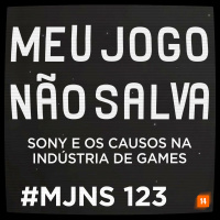 MJNS #123 – Sony e os Causos na Indústria de Games