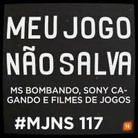 MJNS #117 – MS bombando, Sony Cagando e Filmes de Jogos