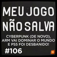 MJNS #106 – Cyberpunk (de novo), ARM vai dominar o mundo e PS5 foi desbanido!