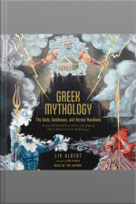 Greek Mythology: The Gods, Goddesses, And Heroes Handbook: From Aphrodite To Zeus, A Profile Of Whos Who In Greek Mythology