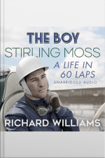 The Boy: Stirling Moss: A Life In 60 Laps