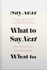 What To Say Next: Successful Communication In Work, Life, And Love—with Autism Spectrum Disorder