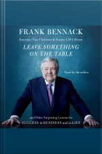 Leave Something On The Table: And Other Surprising Lessons For Success In Business And In Life