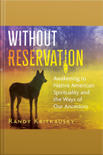 Without Reservation: Awakening To Native American Spirituality And The Ways Of Our Ancestors