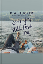 Say You Still Love Me: A Novel