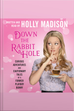 Down The Rabbit Hole: Curious Adventures And Cautionary Tales Of A Former Playboy Bunny