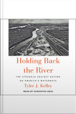 Holding Back The River: The Struggle Against Nature On Americas Waterways