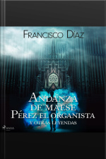 Andanza De Maese Pérez El Organista Y Otras Leyendas