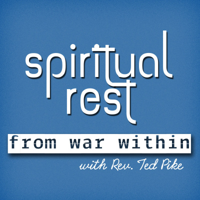 Spiritual Rest From War Within With Rev. Ted Pike