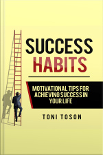 Success Habits: Motivational Tips For Achieving Success In Your Life
