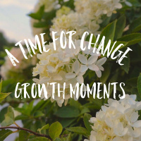 A Time For Change - Growth Moments