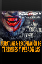 Postales Macabras Iv: Ultratumba: Recopilación De Terrores Y Pesadillas