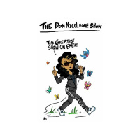 ITS TIME FOR THE GREATEST SHOW ORBITING THE PLANET EARTH THE DON NICOLEONE SHOW