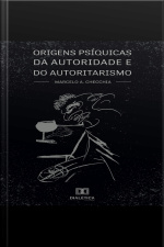 Origens Psíquicas Da Autoridade E Do Autoritarismo