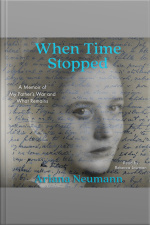 When Time Stopped: A Memoir Of My Fathers War And What Remains