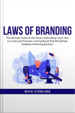 Laws Of Branding: The Ultimate Guide On The Power Of Branding, Learn How To Create And Promote A Strong Brand That Would Help Establish A Winning Business