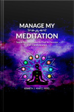 Manage My Meditation: Seven Days To A Powerful Tool For Success And Transformation