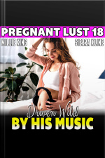 Driven Wild By His Music : Pregnant Lust 18 (pregnancy Erotica Bdsm Erotica Hypnosis Erotica)