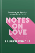 Notes On Love: Being Single And Dating In A Marriage Obsessed Church