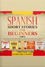 Spanish Short Stories For Beginners – 5 In 1: Over 500 Dialogues  Short Stories To Learn Spanish In Your Car. Have Fun And Grow Your Vocabulary With Crazy Effective Language Learning Lessons