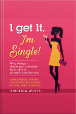 I Get It, Im Single!: Why Being A Single Young Female By Choice Is Actually Good For You. A Cynical But Fun Guide To Being Single On Purpose, Having A Better Relationship With Yourself, And Shutting Down Haters.