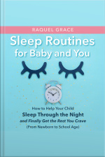 Sleep Routines For Baby And You: How To Help Your Child Sleep Through The Night And Finally Get The Rest You Crave (from Newborn To School Age)