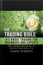 The Trading Bible: A-z About Trading For Beginners And Experts: The Authoritative Guide On How To Trade Like A Pro
